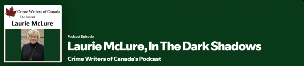 Laurie McLure on Crime Writers of Canada podcast - in the dark shadows